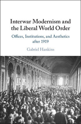 Hankins |  Interwar Modernism and the Liberal World             Order | Buch |  Sack Fachmedien