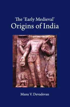 Devadevan |  The 'Early Medieval' Origins of India | Buch |  Sack Fachmedien