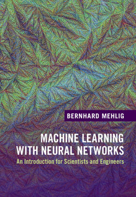 Mehlig |  Machine Learning with Neural Networks | Buch |  Sack Fachmedien