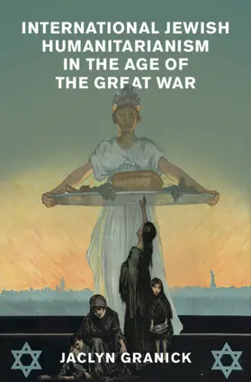 Granick |  International Jewish Humanitarianism in the Age of the Great War | Buch |  Sack Fachmedien