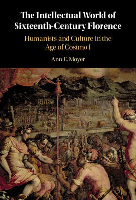 Moyer |  The Intellectual World of Sixteenth-Century Florence | Buch |  Sack Fachmedien