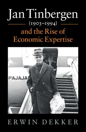 Dekker |  Jan Tinbergen (1903-1994) and the Rise of Economic Expertise | Buch |  Sack Fachmedien
