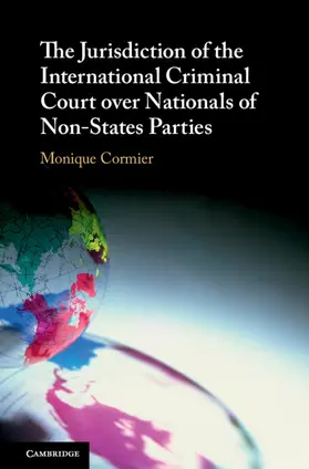 Cormier |  The Jurisdiction of the International Criminal Court over Nationals of Non-States Parties | Buch |  Sack Fachmedien