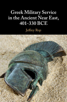 Rop |  Greek Military Service in the Ancient Near East, 401-330             BCE | Buch |  Sack Fachmedien