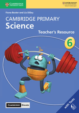 Baxter / Dilley |  Cambridge Primary Science Stage 6 Teacher's Resource with Cambridge Elevate | Buch |  Sack Fachmedien