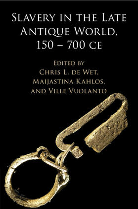 de Wet / Kahlos / Vuolanto |  Slavery in the Late Antique World, 150 - 700 CE | Buch |  Sack Fachmedien