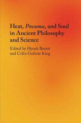 Bartos / Bartoš / King |  Heat, Pneuma, and Soul in Ancient Philosophy and Science | Buch |  Sack Fachmedien