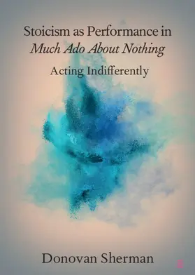 Sherman |  Stoicism as Performance in Much Ado About Nothing | Buch |  Sack Fachmedien