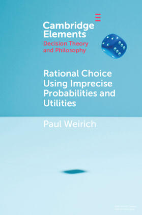 Weirich |  Rational Choice Using Imprecise Probabilities and Utilities | Buch |  Sack Fachmedien