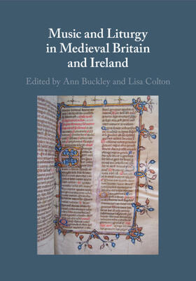 Buckley / Colton |  Music and Liturgy in Medieval Britain and Ireland | Buch |  Sack Fachmedien