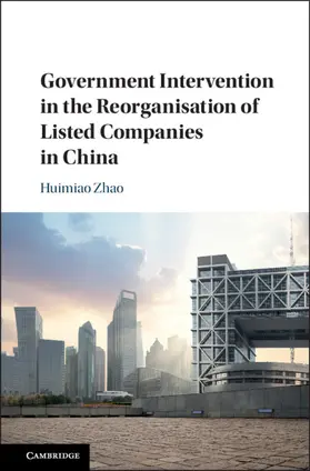 Zhao |  Government Intervention in the Reorganisation of Listed Companies in China | Buch |  Sack Fachmedien