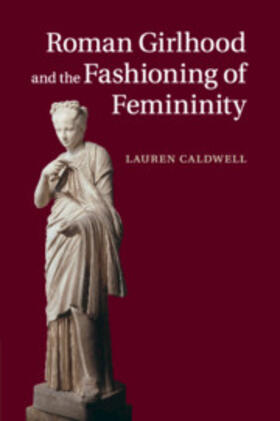 Caldwell |  Roman Girlhood and the Fashioning of Femininity | Buch |  Sack Fachmedien