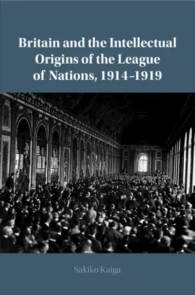 Kaiga |  Britain and the Intellectual Origins of the League of Nations, 1914-1919 | Buch |  Sack Fachmedien