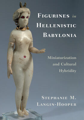 Langin-Hooper |  Figurines in Hellenistic Babylonia | Buch |  Sack Fachmedien