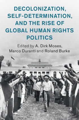 Moses / Duranti / Burke |  Decolonization, Self-Determination, and the Rise of Global Human Rights Politics | Buch |  Sack Fachmedien