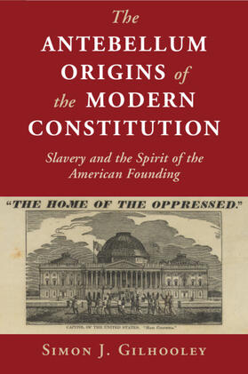 Gilhooley |  The Antebellum Origins of the Modern Constitution | Buch |  Sack Fachmedien