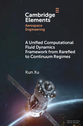 Xu |  A Unified Computational Fluid Dynamics Framework from Rarefied to Continuum Regimes | Buch |  Sack Fachmedien