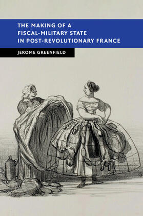 Greenfield |  The Making of a Fiscal-Military State in Post-Revolutionary France | Buch |  Sack Fachmedien