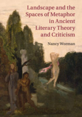 Worman |  Landscape and the Spaces of Metaphor in Ancient Literary Theory and Criticism | Buch |  Sack Fachmedien