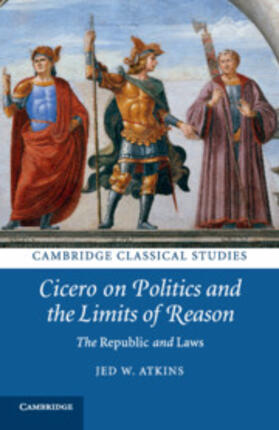 Atkins |  Cicero on Politics and the Limits of Reason | Buch |  Sack Fachmedien