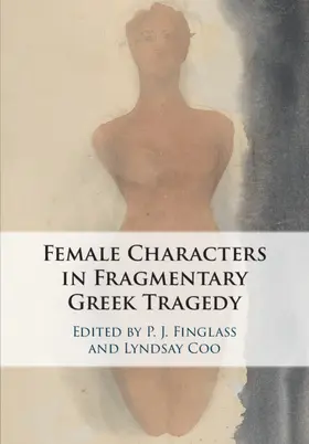 Finglass / Coo |  The Female Characters of Fragmentary Greek Tragedy | Buch |  Sack Fachmedien