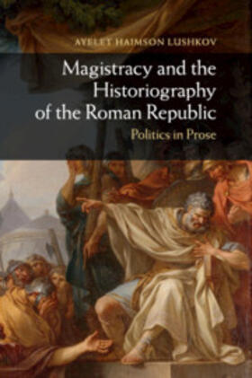 Haimson Lushkov |  Magistracy and the Historiography of the Roman Republic | Buch |  Sack Fachmedien