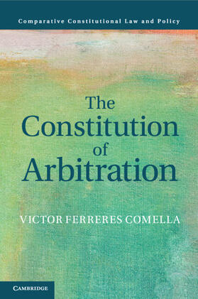 Ferreres Comella |  The Constitution of Arbitration | Buch |  Sack Fachmedien