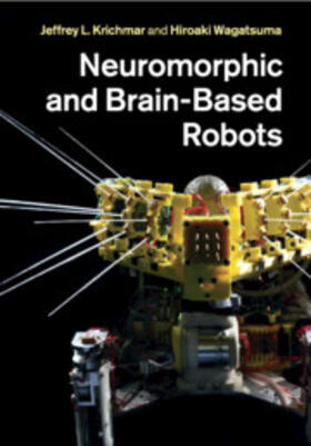 Krichmar / Wagatsuma |  Neuromorphic and Brain-Based Robots | Buch |  Sack Fachmedien