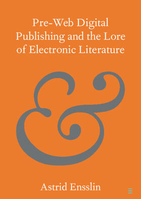 Ensslin |  Pre-Web Digital Publishing and the Lore of Electronic Literature | Buch |  Sack Fachmedien