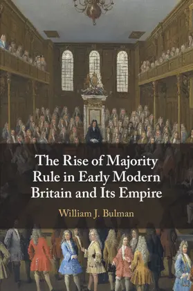 Bulman |  The Rise of Majority Rule in Early Modern Britain and Its Empire | Buch |  Sack Fachmedien