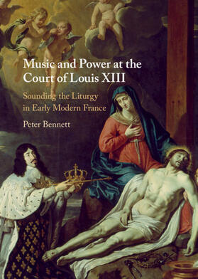 Bennett |  Music and Power at the Court of Louis XIII | Buch |  Sack Fachmedien