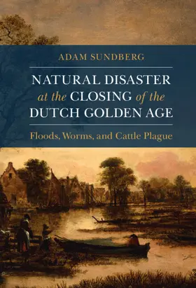 Sundberg |  Natural Disaster at the Closing of the Dutch Golden Age | Buch |  Sack Fachmedien