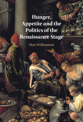 Williamson |  Hunger, Appetite and the Politics of the Renaissance Stage | Buch |  Sack Fachmedien