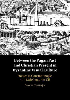 Chatterjee |  Between the Pagan Past and Christian Present in Byzantine Visual Culture | Buch |  Sack Fachmedien