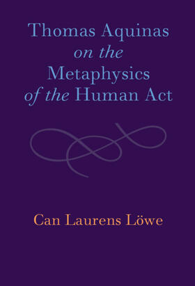 Löwe |  Thomas Aquinas on the Metaphysics of the Human Act | Buch |  Sack Fachmedien