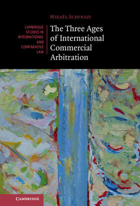 Schinazi |  The Three Ages of International Commercial Arbitration | Buch |  Sack Fachmedien