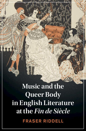 Riddell |  Music and the Queer Body in English Literature at the Fin de Siècle | Buch |  Sack Fachmedien