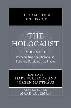 Matthaus / Fulbrook / Matthäus |  The Cambridge History of the Holocaust: Volume 2, Perpetrating The Holocaust: Policies, Participants, Places | Buch |  Sack Fachmedien