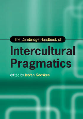 Kecskes |  The Cambridge Handbook of Intercultural Pragmatics | Buch |  Sack Fachmedien