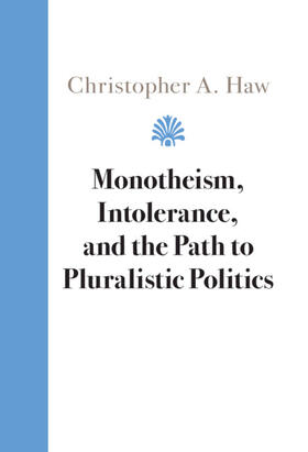 Haw |  Monotheism, Intolerance, and the Path to Pluralistic Politics | Buch |  Sack Fachmedien