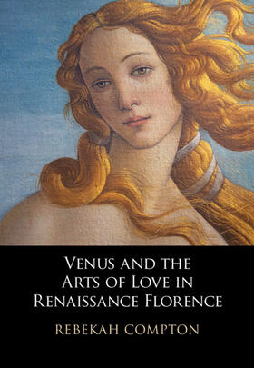 Compton |  Venus and the Arts of Love in Renaissance Florence | Buch |  Sack Fachmedien