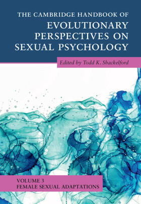 Shackelford |  The Cambridge Handbook of Evolutionary Perspectives on Sexual Psychology: Volume 3, Female Sexual Adaptations | Buch |  Sack Fachmedien