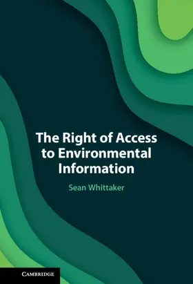 Whittaker |  The Right of Access to Environmental Information | Buch |  Sack Fachmedien