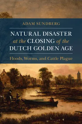 Sundberg |  Natural Disaster at the Closing of the Dutch Golden Age | Buch |  Sack Fachmedien