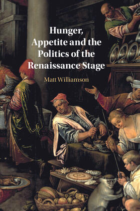 Williamson |  Hunger, Appetite and the Politics of the Renaissance Stage | Buch |  Sack Fachmedien