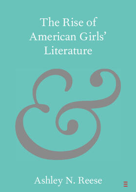 Reese |  The Rise of American Girls' Literature | Buch |  Sack Fachmedien