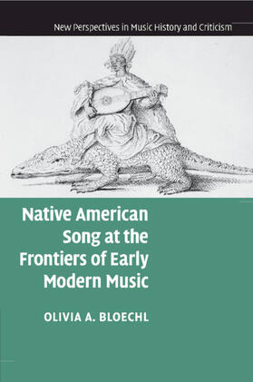 Bloechl |  Native American Song at the Frontiers of Early Modern Music | Buch |  Sack Fachmedien