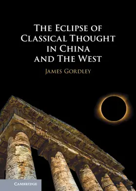 Gordley |  The Eclipse of Classical Thought in China and The West | Buch |  Sack Fachmedien