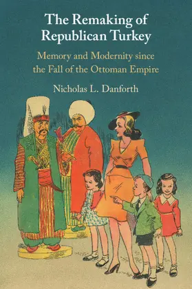 Danforth |  The Remaking of Republican Turkey | Buch |  Sack Fachmedien