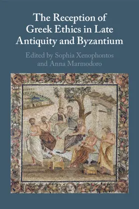 Marmodoro / Xenophontos |  The Reception of Greek Ethics in Late Antiquity and Byzantium | Buch |  Sack Fachmedien